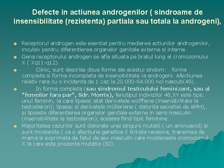 Defecte in actiunea androgenilor ( sindroame de insensibilitate (rezistenta) partiala sau totala la androgeni),