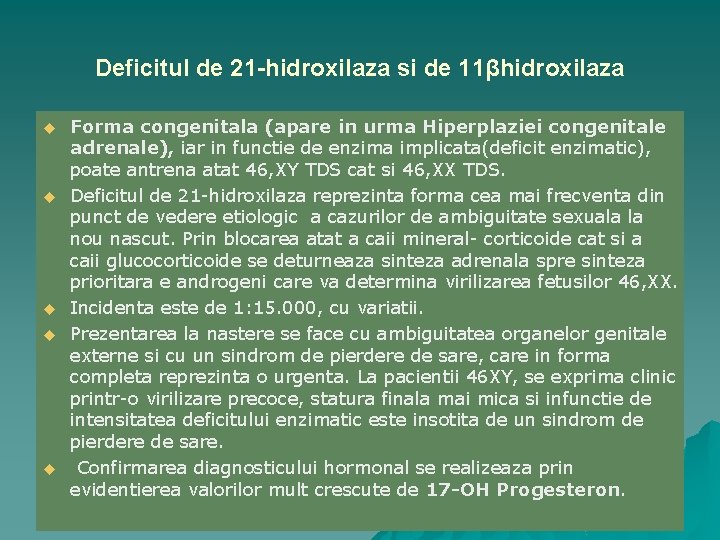 Deficitul de 21 -hidroxilaza si de 11βhidroxilaza u u u Forma congenitala (apare in