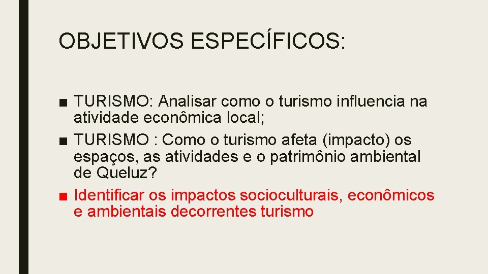 OBJETIVOS ESPECÍFICOS: ■ TURISMO: Analisar como o turismo influencia na atividade econômica local; ■