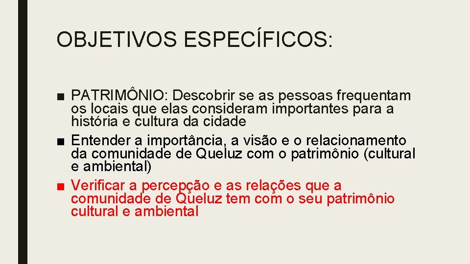 OBJETIVOS ESPECÍFICOS: ■ PATRIMÔNIO: Descobrir se as pessoas frequentam os locais que elas consideram