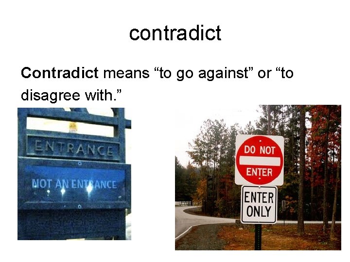 contradict Contradict means “to go against” or “to disagree with. ” 