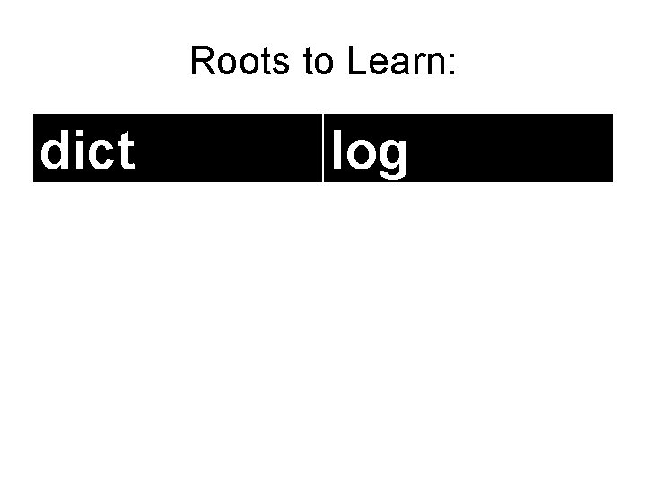Roots to Learn: dict log 