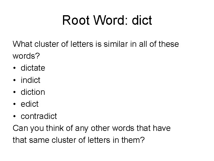 Root Word: dict What cluster of letters is similar in all of these words?