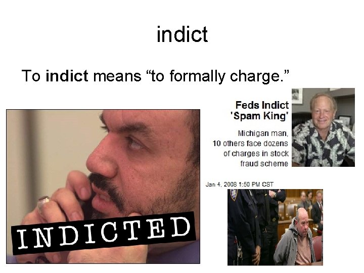 indict To indict means “to formally charge. ” 