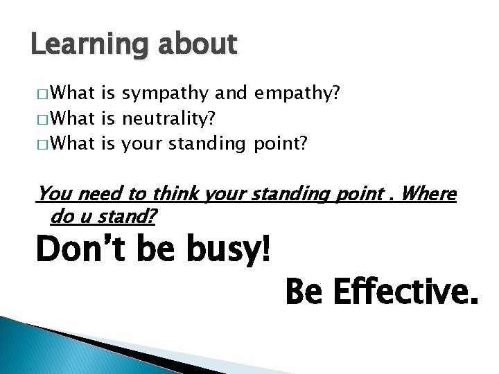 Learning about � What is sympathy and empathy? � What is neutrality? � What