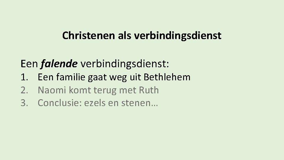 Christenen als verbindingsdienst Een falende verbindingsdienst: 1. Een familie gaat weg uit Bethlehem 2.