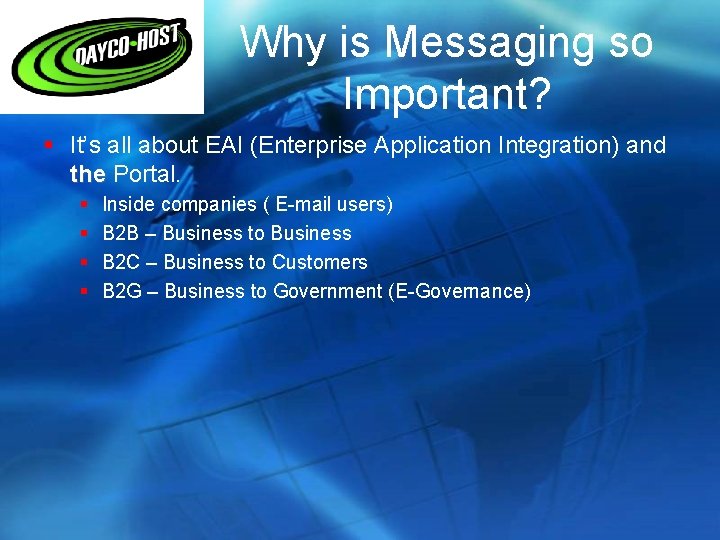Why is Messaging so Important? § It’s all about EAI (Enterprise Application Integration) and