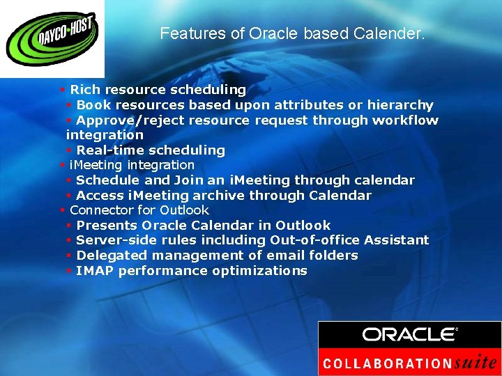 Features of Oracle based Calender. § Rich resource scheduling § Book resources based upon