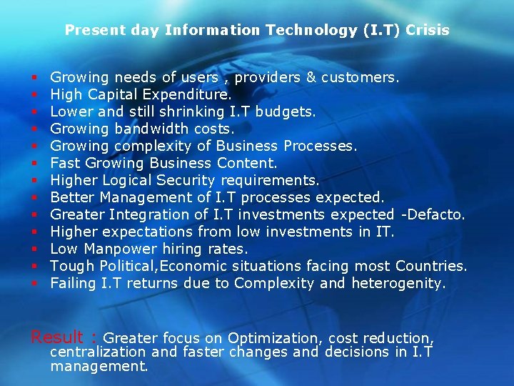 Present day Information Technology (I. T) Crisis § § § § Growing needs of