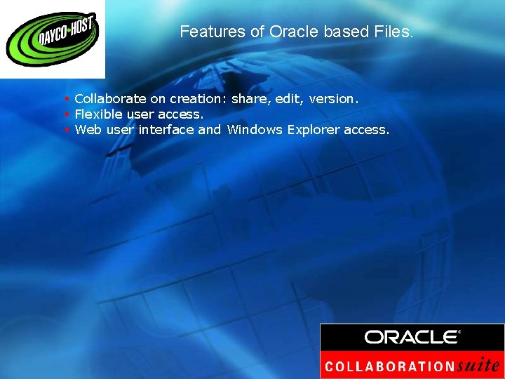 Features of Oracle based Files. § Collaborate on creation: share, edit, version. § Flexible