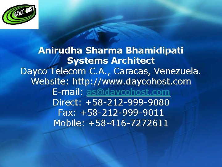 Anirudha Sharma Bhamidipati Systems Architect Dayco Telecom C. A. , Caracas, Venezuela. Website: http: