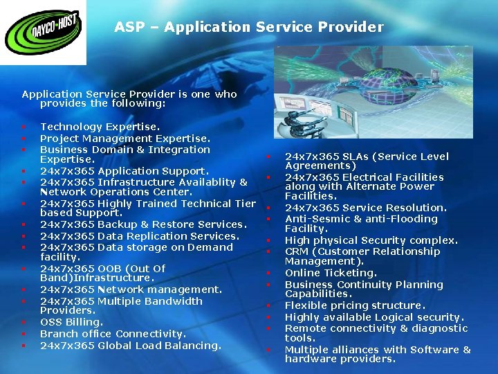 ASP – Application Service Provider is one who provides the following: § § §