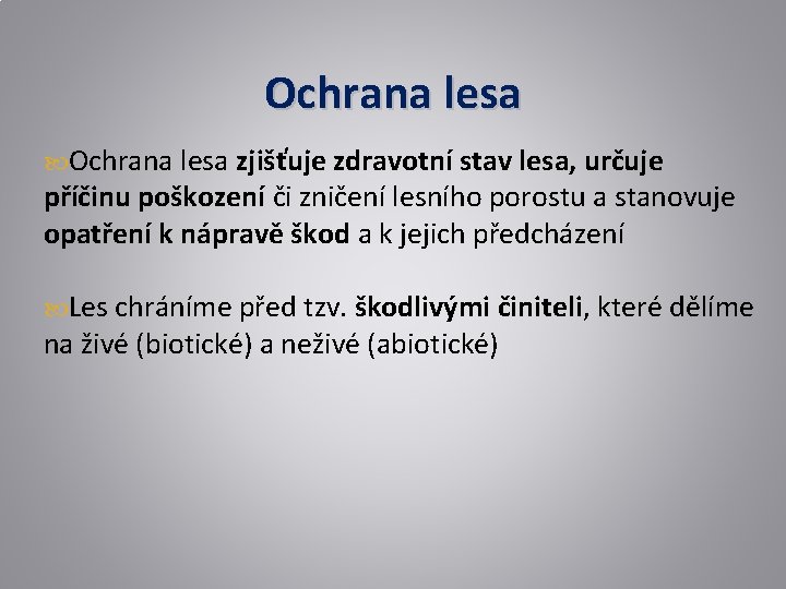 Ochrana lesa zjišťuje zdravotní stav lesa, určuje příčinu poškození či zničení lesního porostu a