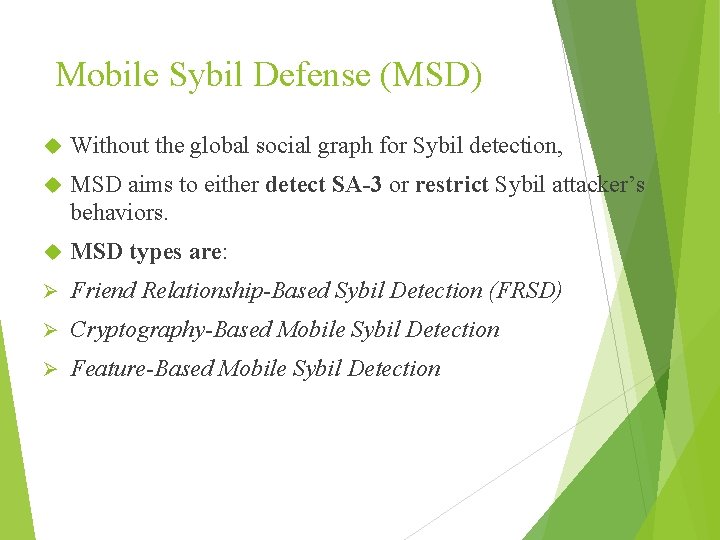 Mobile Sybil Defense (MSD) Without the global social graph for Sybil detection, MSD aims