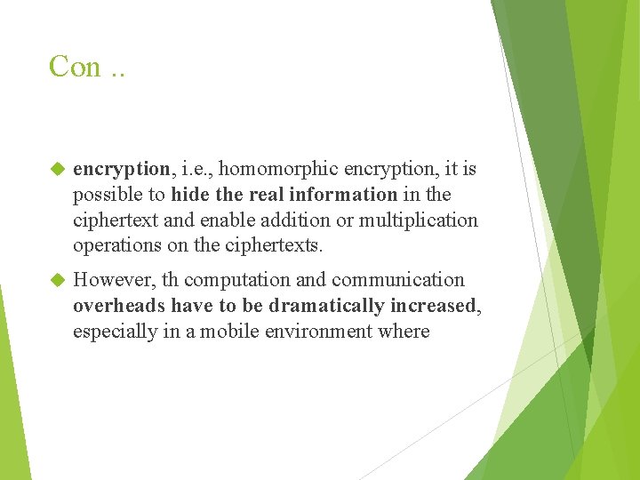 Con. . encryption, i. e. , homomorphic encryption, it is possible to hide the