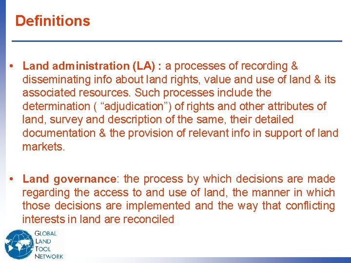 Definitions • Land administration (LA) : a processes of recording & disseminating info about