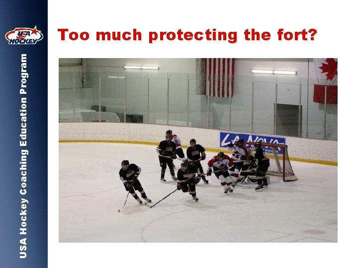 USA Hockey Coaching Education Program Too much protecting the fort? 