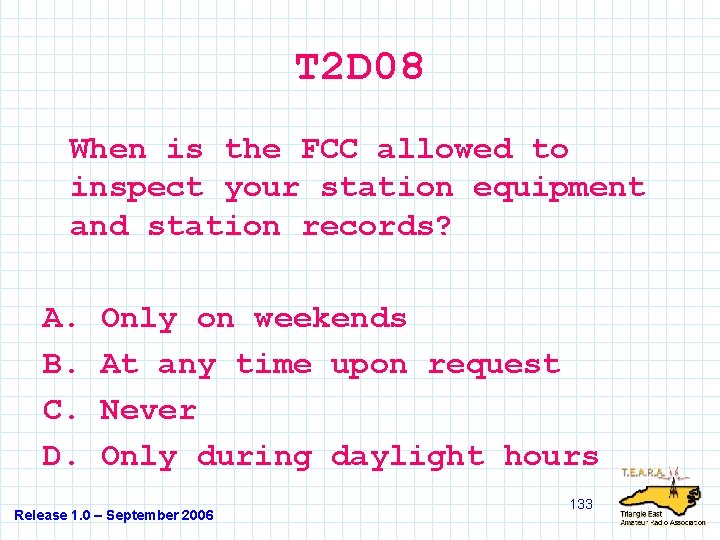 T 2 D 08 When is the FCC allowed to inspect your station equipment