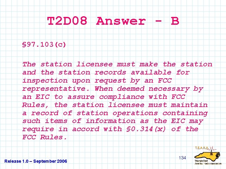 T 2 D 08 Answer - B § 97. 103(c) The station licensee must