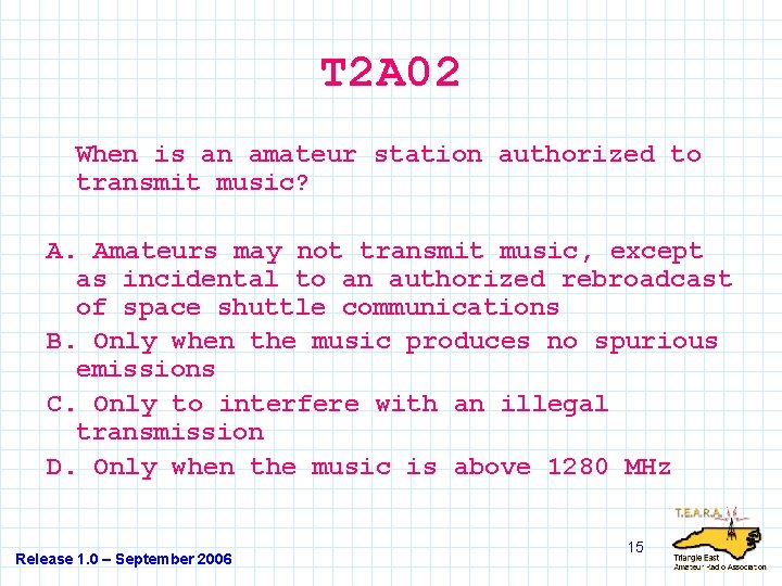 T 2 A 02 When is an amateur station authorized to transmit music? A.