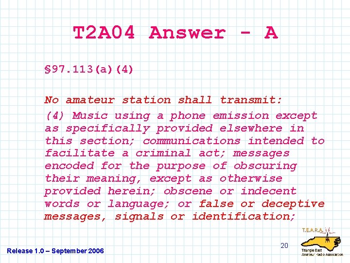 T 2 A 04 Answer - A § 97. 113(a)(4) No amateur station shall