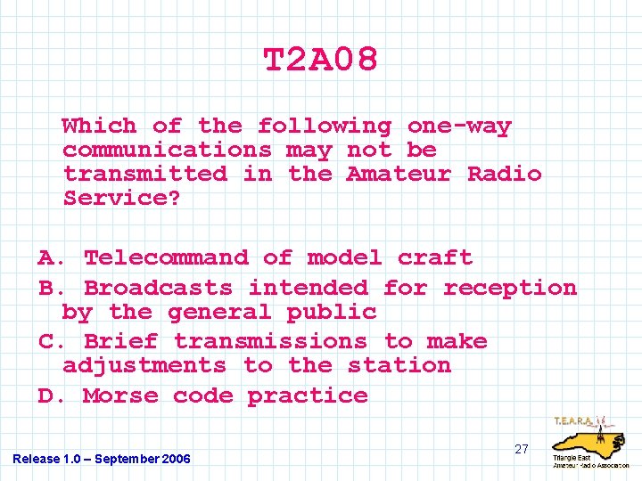 T 2 A 08 Which of the following one-way communications may not be transmitted
