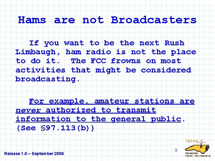 Hams are not Broadcasters If you want to be the next Rush Limbaugh, ham