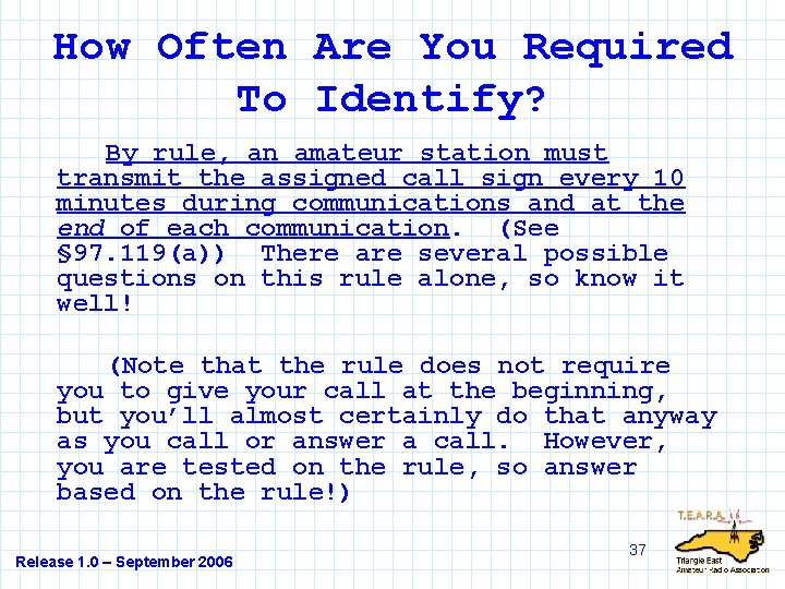 How Often Are You Required To Identify? By rule, an amateur station must transmit