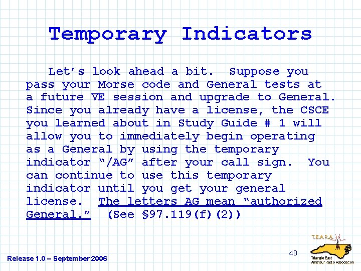 Temporary Indicators Let’s look ahead a bit. Suppose you pass your Morse code and