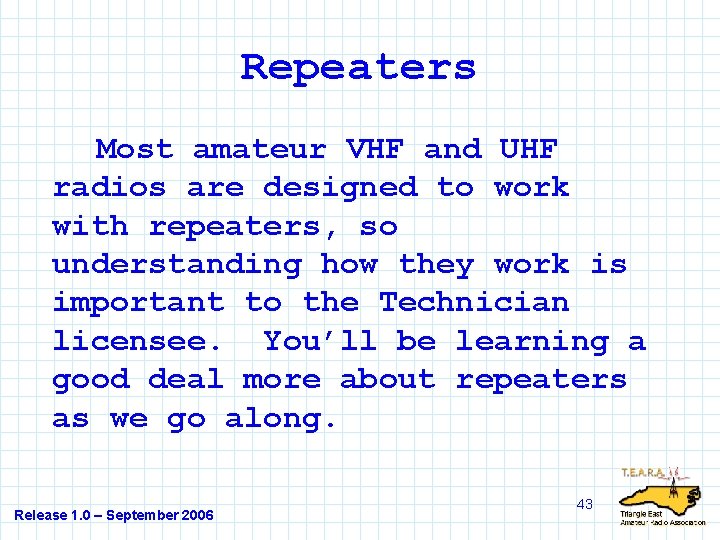 Repeaters Most amateur VHF and UHF radios are designed to work with repeaters, so