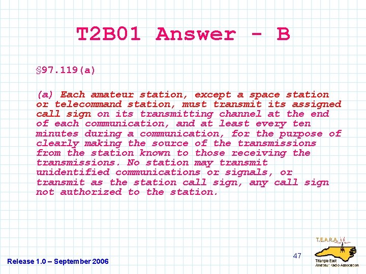 T 2 B 01 Answer - B § 97. 119(a) Each amateur station, except