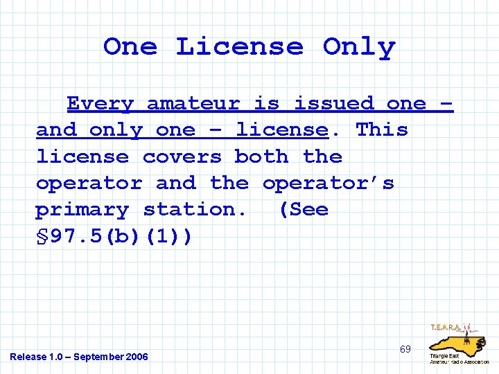 One License Only Every amateur is issued one – and only one – license.
