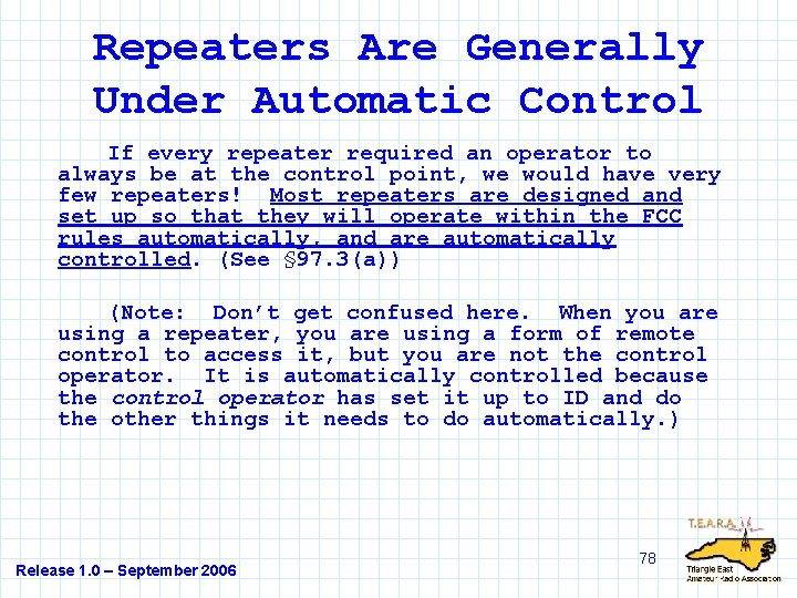 Repeaters Are Generally Under Automatic Control If every repeater required an operator to always