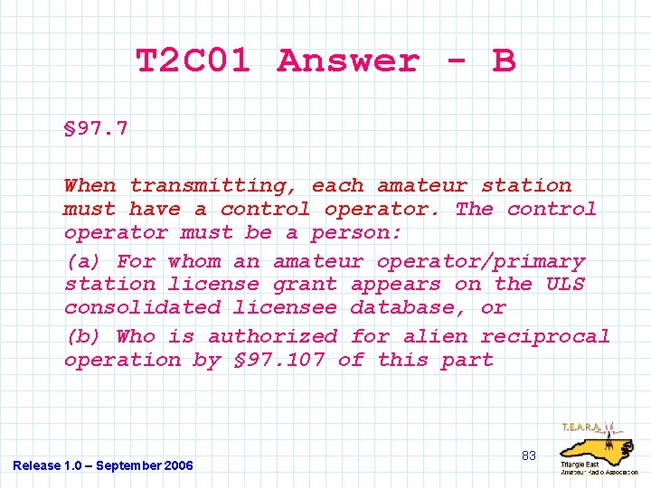 T 2 C 01 Answer - B § 97. 7 When transmitting, each amateur