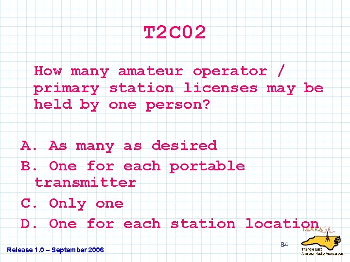 T 2 C 02 How many amateur operator / primary station licenses may be