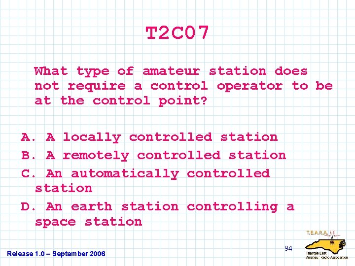 T 2 C 07 What type of amateur station does not require a control