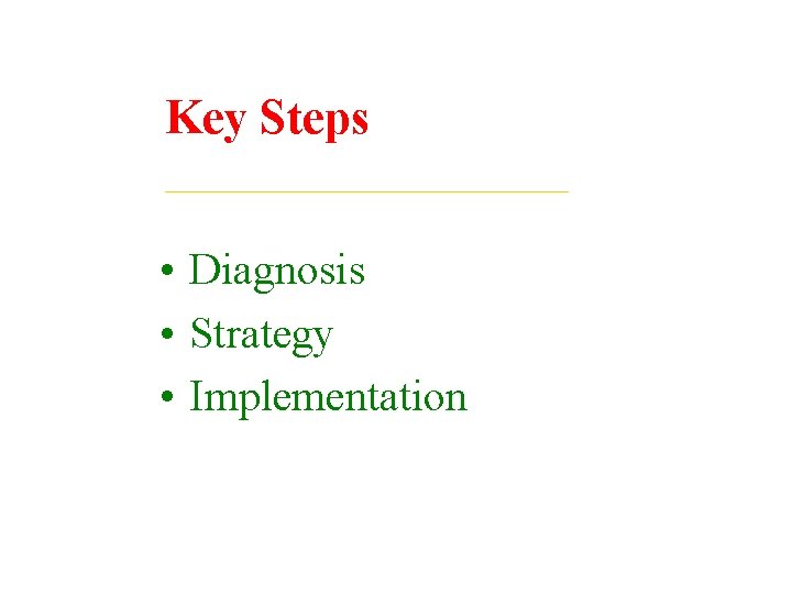 Key Steps • Diagnosis • Strategy • Implementation 