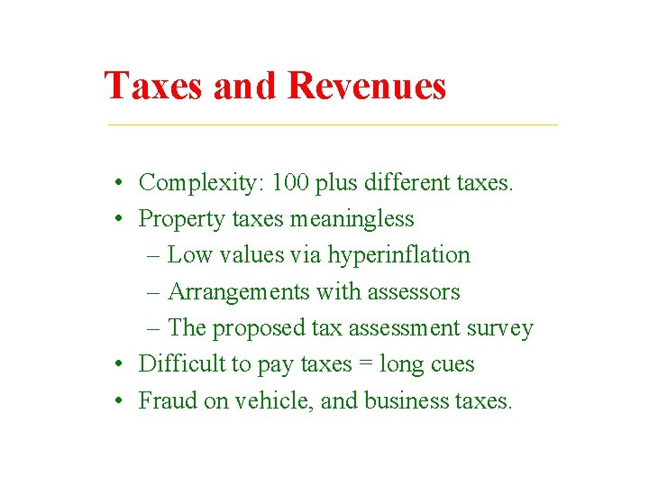 Taxes and Revenues • Complexity: 100 plus different taxes. • Property taxes meaningless –