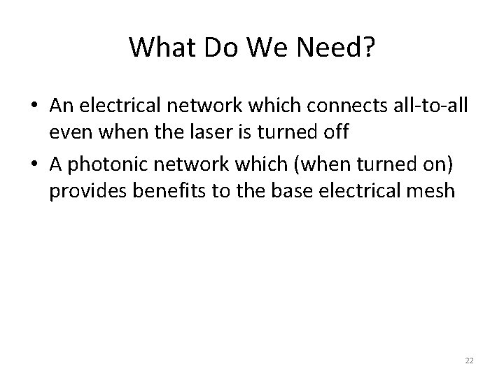 What Do We Need? • An electrical network which connects all-to-all even when the