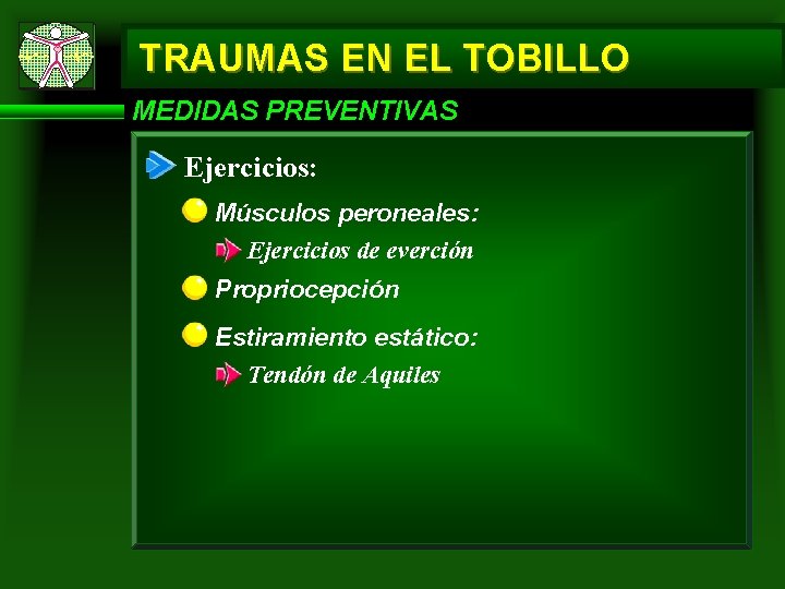 TRAUMAS EN EL TOBILLO MEDIDAS PREVENTIVAS Ejercicios: Músculos peroneales: Ejercicios de everción Propriocepción Estiramiento