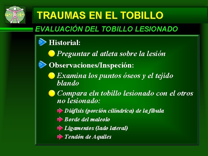 TRAUMAS EN EL TOBILLO EVALUACIÓN DEL TOBILLO LESIONADO Historial: Preguntar al atleta sobre la