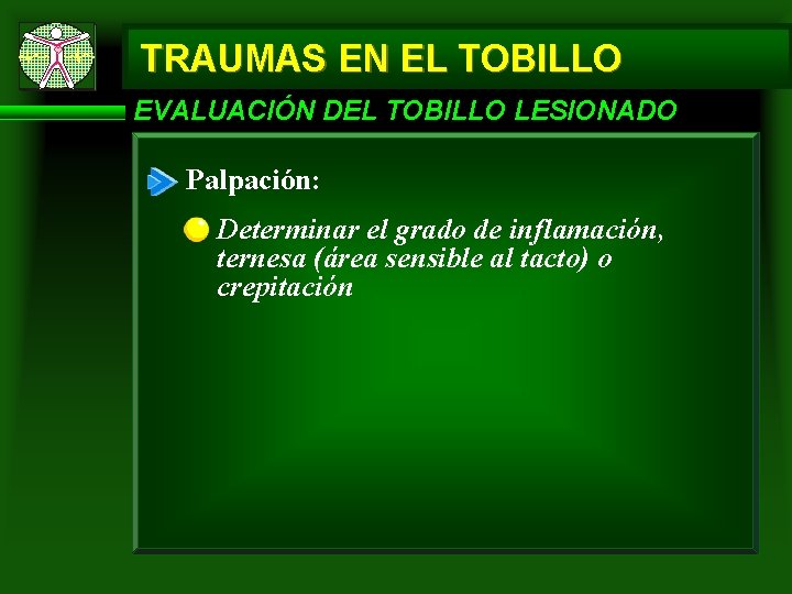 TRAUMAS EN EL TOBILLO EVALUACIÓN DEL TOBILLO LESIONADO Palpación: Determinar el grado de inflamación,