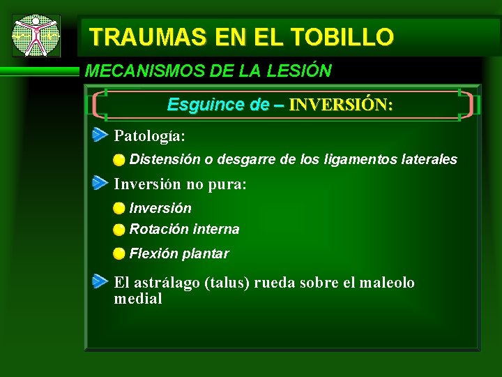 TRAUMAS EN EL TOBILLO MECANISMOS DE LA LESIÓN Esguince de – INVERSIÓN: Patología: Distensión