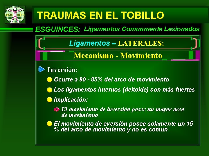 TRAUMAS EN EL TOBILLO ESGUINCES: Ligamentos Comunmente Lesionados Ligamentos – LATERALES: Mecanismo - Movimiento