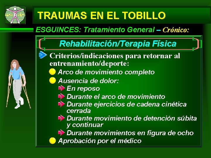 TRAUMAS EN EL TOBILLO ESGUINCES: Tratamiento General – Crónico: Rehabilitación/Terapia Física Criterios/indicaciones para retornar