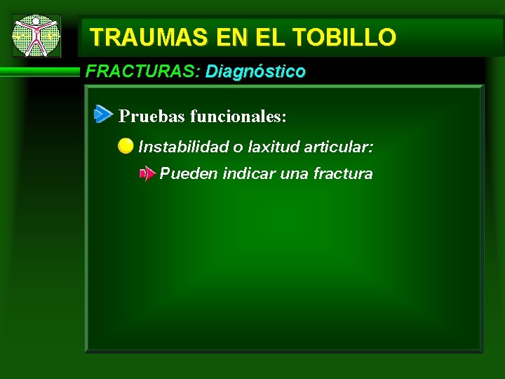 TRAUMAS EN EL TOBILLO FRACTURAS: Diagnóstico Pruebas funcionales: Instabilidad o laxitud articular: Pueden indicar