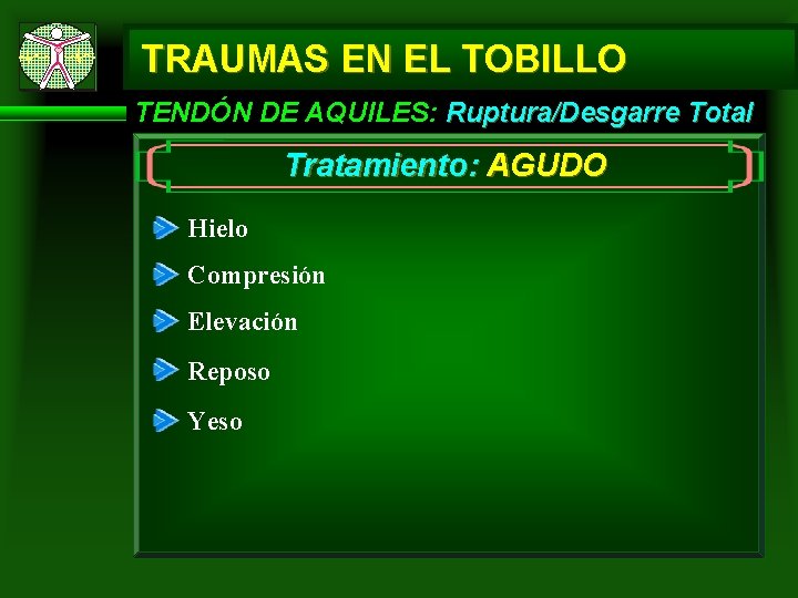 TRAUMAS EN EL TOBILLO TENDÓN DE AQUILES: Ruptura/Desgarre Total Tratamiento: AGUDO Hielo Compresión Elevación