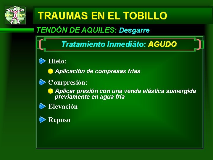 TRAUMAS EN EL TOBILLO TENDÓN DE AQUILES: Desgarre Tratamiento Inmediáto: AGUDO Hielo: Aplicación de