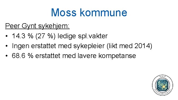 Moss kommune Peer Gynt sykehjem: • 14. 3 % (27 %) ledige spl. vakter