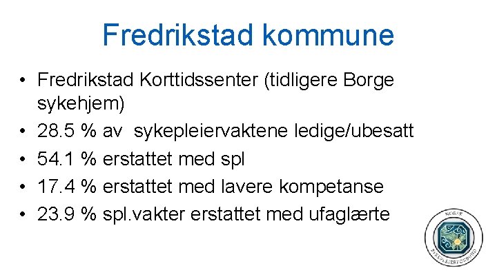 Fredrikstad kommune • Fredrikstad Korttidssenter (tidligere Borge sykehjem) • 28. 5 % av sykepleiervaktene